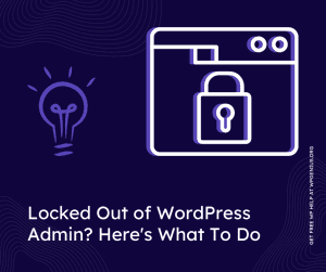 Locked Out of WordPress Admin - Here's What To Do?