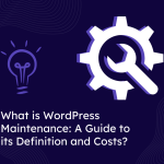 What is WordPress Maintenance: A Guide to its Definition and Costs?